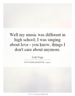 ... love - you know, things I don't care about anymore. Picture Quote #1