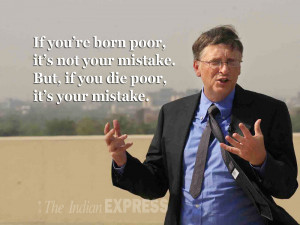 Bill Gates Quotes If You Are Born Poor Quote of the day: bill gates