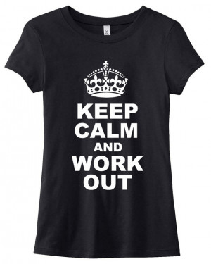 Keep Calm and Work Out Train Gym T-Shirt Tee Workout Custom Colors You ...