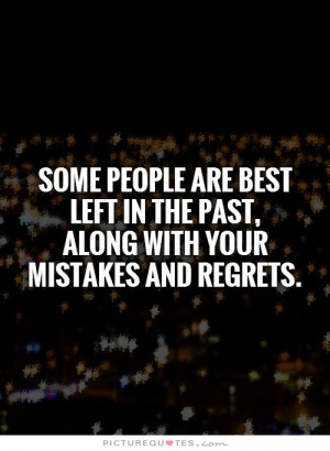 Some people are best left in the past, along with your mistakes and ...