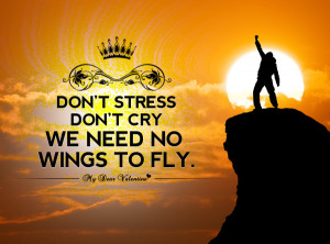 Don’t Stress Don’t Cry We Need No Wings To Fly