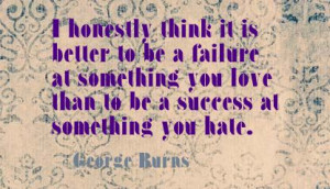 ... -you-love-than-to-be-a-success-at-something-you-hate-failure-quote-3