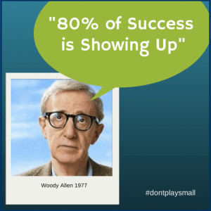 80 Percent of Success is Showing Up