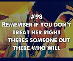 98 Remember If You Dont Treat Her Right Theres Someone Out There Who ...