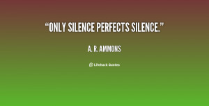 quote-A.-R.-Ammons-only-silence-perfects-silence-59822.png
