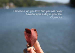 Confucius Quotes On Love Choose a job that you love :)