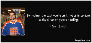 Sometimes the path you're on is not as important as the direction you ...
