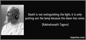 Death is not extinguishing the light; it is only putting out the lamp ...