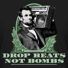 Drop Beats Not Bombs Abe Lincoln Quote