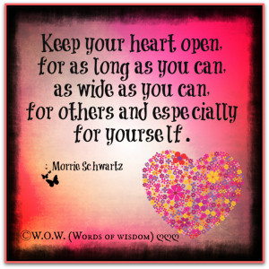 KEEP YOUR HEART OPEN FOR AS LONG AS YOU CAN AS WIDE AS YOU CAN FOR ...