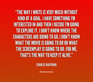quote Charlie Kaufman the way i write is very much 46564 png