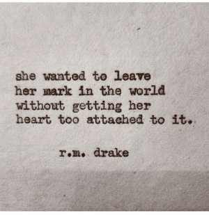 You're always talking about escaping, aren't you? Always thinking ...
