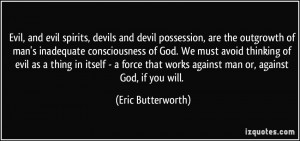 Evil, and evil spirits, devils and devil possession, are the outgrowth ...