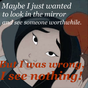Maybe I just wanted to look in the mirror and see someone worthwhile ...