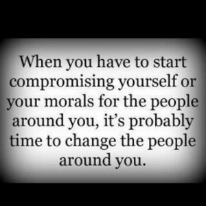 never compromise yourself or your morals