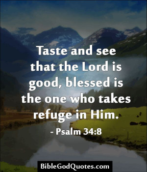 Taste and see that the Lord is good, blessed is the one who takes ...