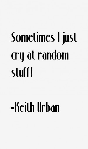 Sometimes I just cry at random stuff!”