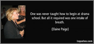 ... school. But all it required was one intake of breath. - Elaine Paige