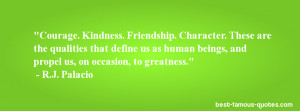 friendship quote -Courage. Kindness. Friendship. Character. These are ...