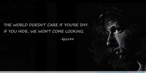 The world doesn’t care if you’re shy…” -bjos144 2400×1200