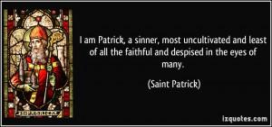 am Patrick, a sinner, most uncultivated and least of all the faithful ...