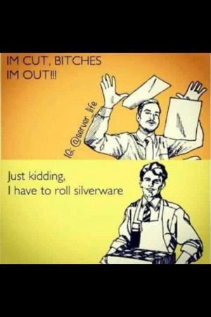 server's life except its folding napkins...;)