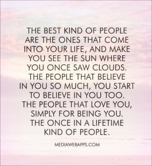 The best kind of people are the ones that come into your life, and ...