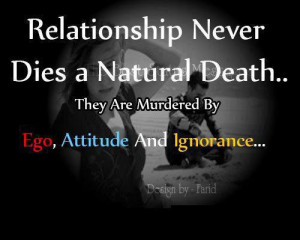... dies a natural death they are murdered by ego attitude and ignorance