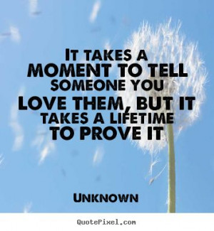 ... quotes - It takes a moment to tell someone you love.. - Love quotes