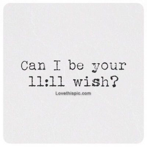 Can I be your 11:11 wish? love love quotes quotes quote