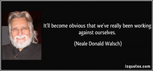 More Neale Donald Walsch Quotes