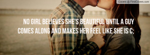 ... until a guy comes along and makes her feel like she is c; , Pictures