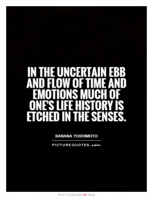 In the uncertain ebb and flow of time and emotions much of one's life ...