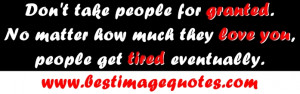 ... people-for-granted-no-matter-how-much-they-love-you-people-get-tired