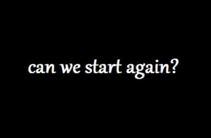 can we start again # start over # love # black # white # text # quote ...