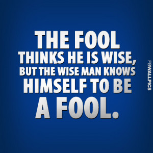 The Fool Thinks He Is Wise Wisdom Quote Picture