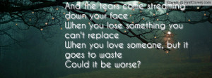 ... replace When you love someone, but it goes to waste Could it be worse