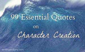 Quotes on Character Creation - Every one of these quotes is worth ...