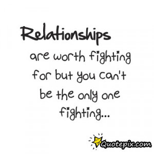 ... And Boyfriend Quotes About Fighting Relationship worth fighting