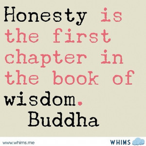 Honesty is the first chapter in the book of wisdom.~ Buddha #quote