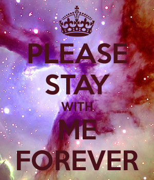 PLEASE STAY WITH ME FOREVER