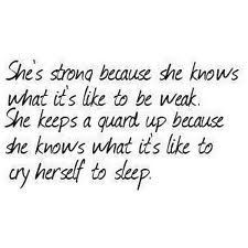 She's strong because she knows what its like to be weak. She keeps a ...