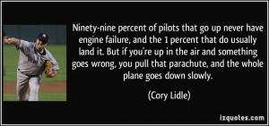 Ninety-nine percent of pilots that go up never have engine failure ...