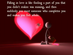 Falling in love is like finding a part of you that you didn't realize ...