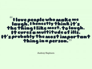 love people who make me laugh I honestly think it 39 s the thing I ...