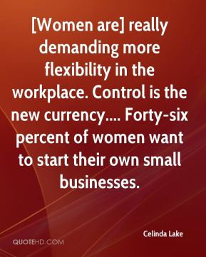 Women are] really demanding more flexibility in the workplace ...