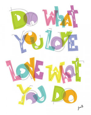Do What You Love, Love What You Do !