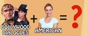What Americans Sound Like When They Quote Famous Bollywood Dialogues