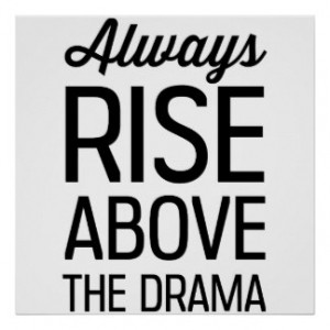 Always Rise Above the Drama Print