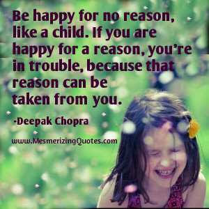 Be happy for no reason, like a child